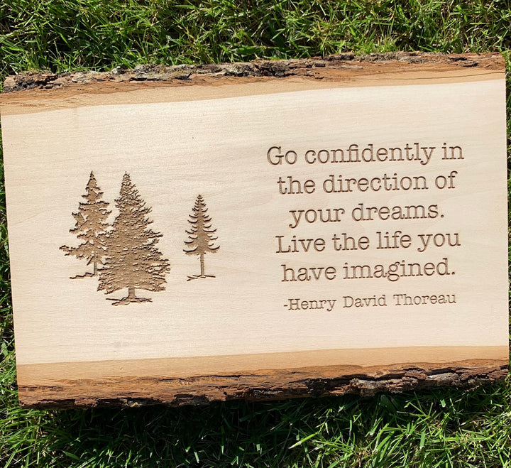 Wood Burned Nature inspired Sign… quote by Henry David Thoreau.”Go confidently in the dirction of your dreams…theWalnut live edge slab.