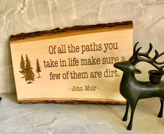 Wood Burned Nature inspired Sign… quote by John Muir. ”Of all the Paths you take in life make sure a few of them are dirt.
